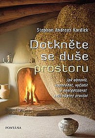 Dotkněte se duše prostoru - Jak obnovit, uspořádat, vyčistit a energizovat svůj obytný prostor