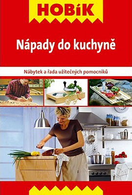 Nápady do kuchyně : nábytek a řada užitečných pomocníků