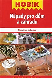 Nápady pro dům a zahradu : nábytek a dekorace