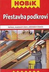 Přestavba podkroví : izolace, vsazování oken, obkládání šikmin