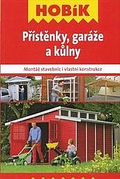 Přístěnky, garáže a kůlny : montáž stavebnic i vlastní konstrukce