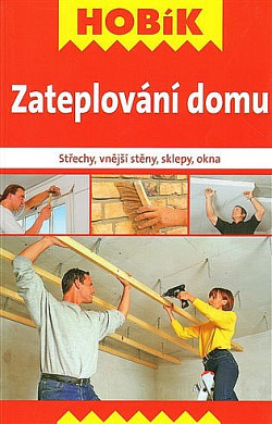 Zateplování domu : střechy, vnější stěny, sklepy, okna