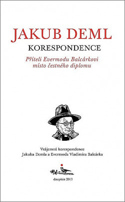 Příteli Evermodu Balcárkovi místo čestného diplomu: Vzájemná korespondence Jakuba Demla a Evermoda Vladimíra Balcárka