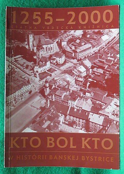 Kto bol kto v histórii Banskej Bystrice 1255 - 2000