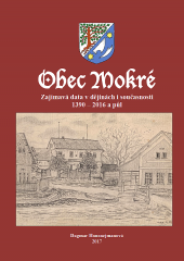 Obec Mokré. Zajímavá data v dějinách i současnosti 1390 - 2016 a půl