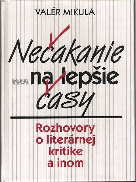 Nečakanie na lepšie časy. Rozhovory o literárnej kritike a inom