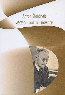 Anton Štefánek: vedec, politik, novinár