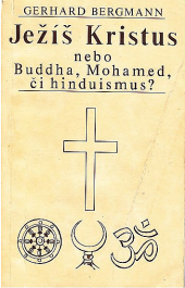 Ježíš Kristus nebo Buddha, Mohamed či hinduismus?