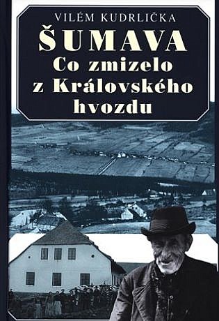 Šumava. Co zmizelo z Královského hvozdu