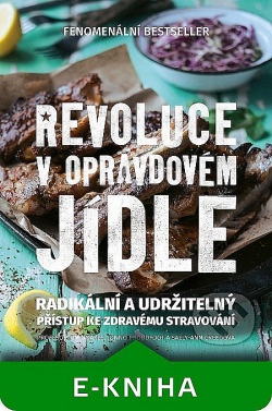 Revoluce v opravdovém jídle: Radikální a udržitelný přístup ke zdravému stravování