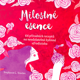 Milostné esence - 64 přírodních receptů na neodolatelná bylinná afrodiziaka