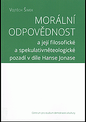 Morální odpovědnost a její filosofické a spekulativněteologické pozadí v díle Hanse Jonase