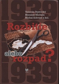 Rozbitie alebo rozpad? : Historické reflexie zániku Česko-Slovenska