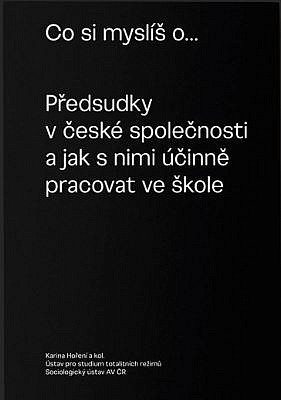 Co si myslíš o... Předsudky v české společnosti a jak s nimi účinně pracovat ve škole