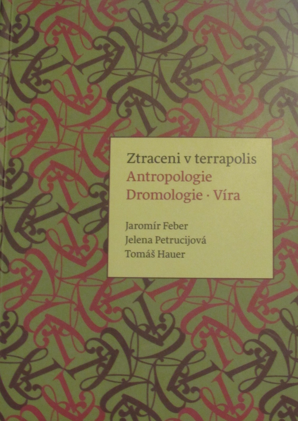 Ztraceni v terrapolis : antropologie, dromologie, víra