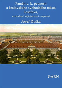 Paměti c.k. pevnosti a královského svobodného města Josefova, se zřetelem k dějinám vlasti a vojenství