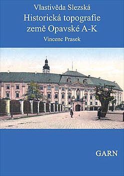 Vlastivěda slezská Historická topografie země Opavské A-K