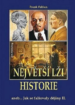 Největší lži historie II.: aneb Jak se falšovaly dějiny