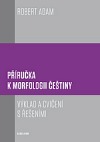 Příručka k morfologii češtiny: výklad a cvičení s řešeními
