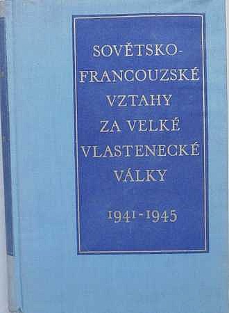 Sovětsko-francouzské vztahy za Velké vlastenecké války v letech 1941-1945