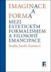 Imaginace a forma: Mezi estetickým formalismem a filosofií emancipace - Studie Josefu Zumrovi