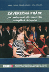 Závěrečná práce : jak postupovat při zpracování a úspěšné obhajobě