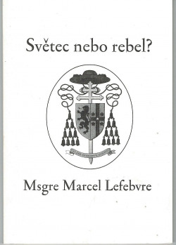 Světec nebo rebel? Msgre Marcel Lefebvre