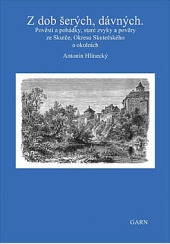 Z dob šerých, dávných. Pověsti a pohádky, staré zvyky a pověry ze Skutče, Okresu Skutečského a okolních