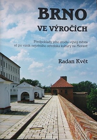 Brno ve výročích: Předpoklady jeho zrodu, vývoj města až po vznik největšího střediska kultury na Moravě