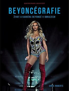 Beyoncégrafie: Život a kariéra Beyoncé v obrazech