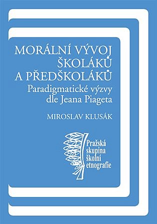 Morální vývoj školáků a předškoláků - Paradigmatické výzvy dle Jeana Piageta