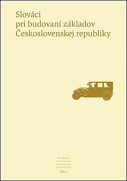 Pramene k dejinám Slovenska a Slovákov. XII a, Slováci pri budovaní základov Československej republiky