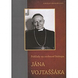 Pohľady na osobnosť biskupa Jána Vojtaššáka