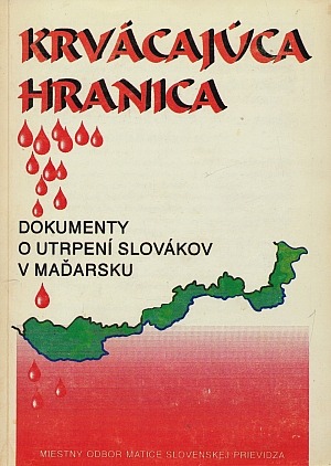 Krvácajúca hranica Dokumenty o utrpení Slovákov v Maďarsku