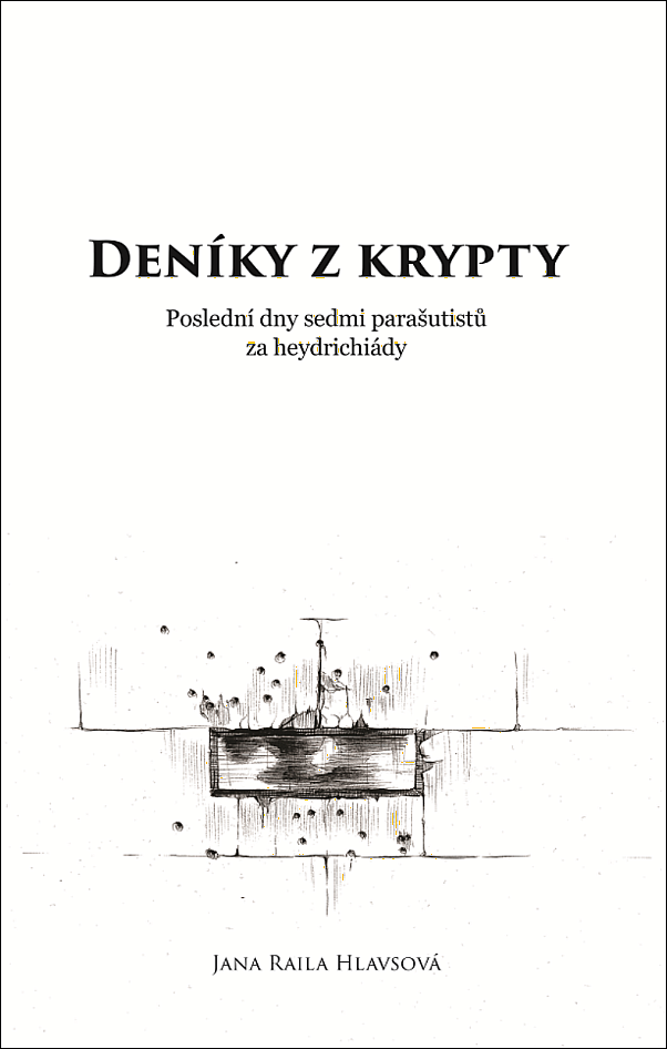 Deníky z krypty: Poslední dny sedmi parašutistů za heydrichiády