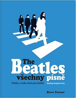 The Beatles: všechny písně - Příběhy o vzniku všech písní Beatles