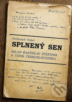 Splnený sen: Milan Rastislav Štefánik a vznik Československa