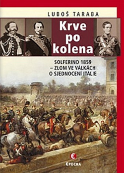 Krve po kolena: Solferino 1859 – zlom ve válkách o sjednocení Itálie