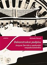 Dekonstrukce podpisu. Jacques Derrida a opakování neopakovatelného