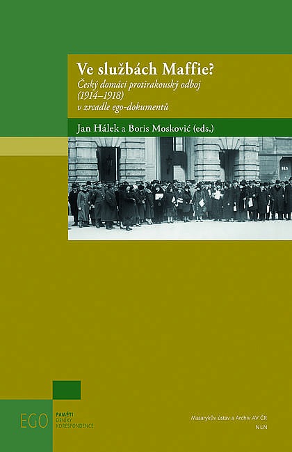 Ve službách Maffie? : Český domácí protirakouský odboj (1914–1918) v zrcadle ego-dokumentů