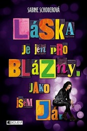 Láska je jen pro blázny. Jako jsem já.