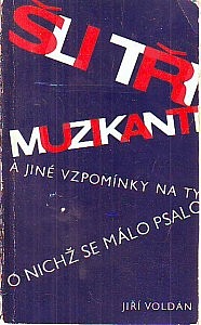 Šli tři muzikanti a jiné vzpomínky na ty, o nichž se málo psalo