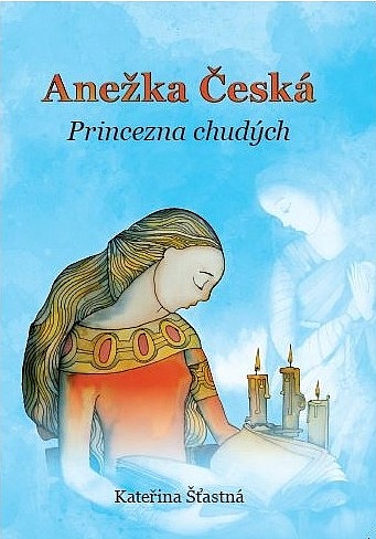 Anežka Česká - princezna chudých