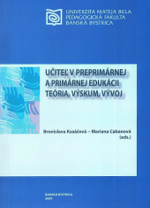 Učiteľ v preprimárnej a primárnej edukácii. Teória, výskum, vývoj