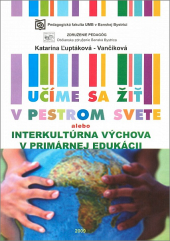 Učíme sa žiť v pestrom svete alebo interkultúrna výchova v primárnej edukácii