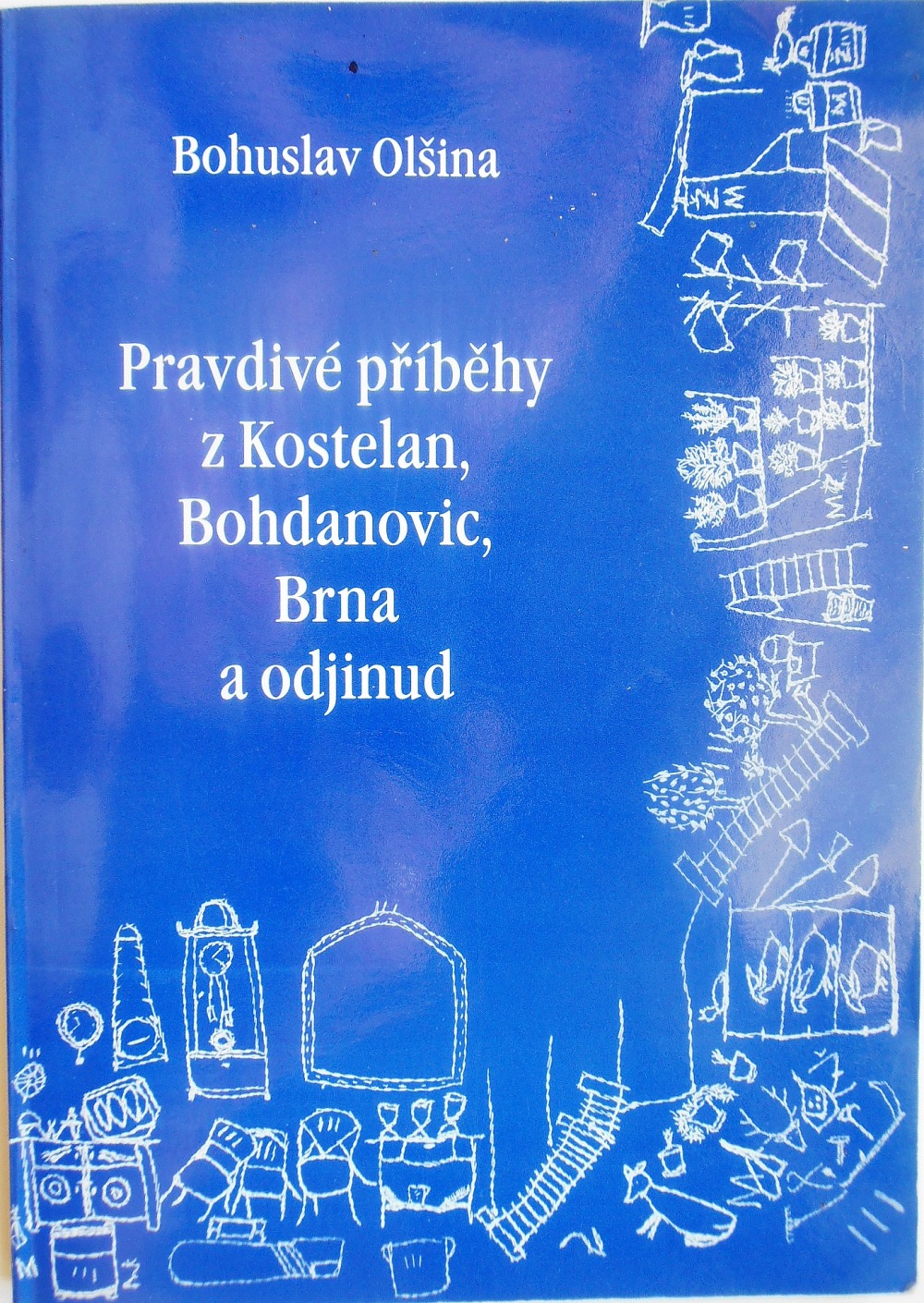 Pravdivé příběhy z Kostelan, Bohdanovic, Brna a odjinud