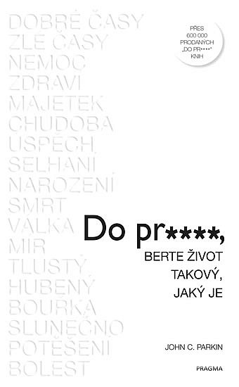 Do pr.…, berte život takový, jaký je