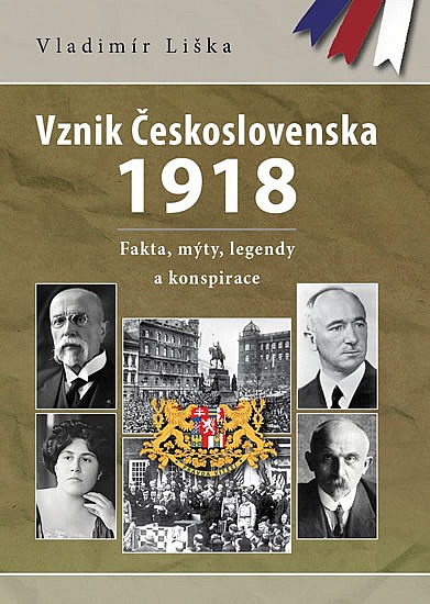 Vznik Československa 1918 - Fakta, mýty, legendy a konspirace