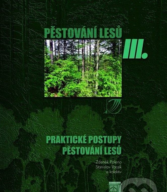 Pěstování lesů III. Praktické postupy pěstování lesů