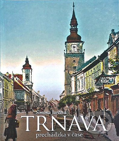 Trnava - Prechádzka v čase